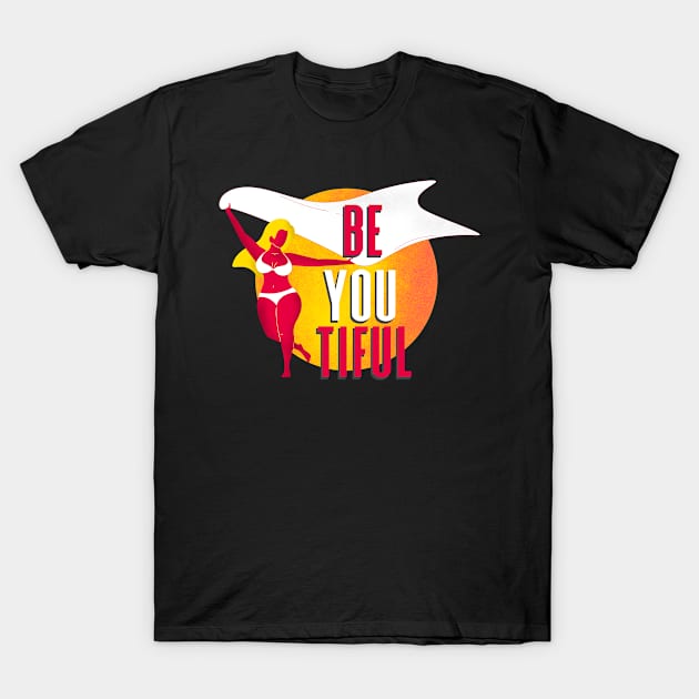 Be-You-Tiful Women Thick Body Positive Positivity T-Shirt by Foxxy Merch